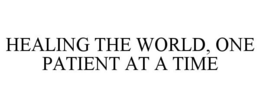 HEALING THE WORLD, ONE PATIENT AT A TIME trademark