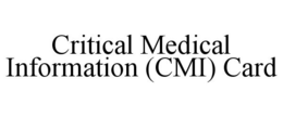 CRITICAL MEDICAL INFORMATION (CMI) CARD trademark
