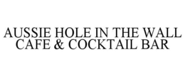 AUSSIE HOLE IN THE WALL CAFE & COCKTAIL BAR trademark