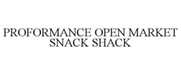PROFORMANCE OPEN MARKET SNACK SHACK trademark