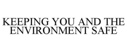 KEEPING YOU AND THE ENVIRONMENT SAFE trademark