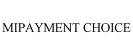 MIPAYMENT CHOICE trademark
