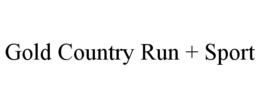 GOLD COUNTRY RUN + SPORT trademark