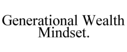 GENERATIONAL WEALTH MINDSET. trademark