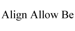 ALIGN ALLOW BE trademark