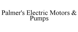 PALMER'S ELECTRIC MOTORS & PUMPS trademark