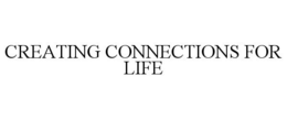 CREATING CONNECTIONS FOR LIFE trademark