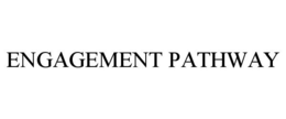 ENGAGEMENT PATHWAY trademark