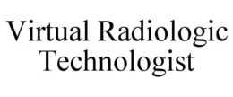 VIRTUAL RADIOLOGIC TECHNOLOGIST trademark