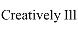 CREATIVELY ILL trademark