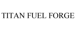 TITAN FUEL FORGE trademark