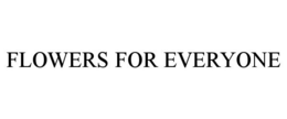 FLOWERS FOR EVERYONE trademark