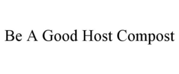 BE A GOOD HOST COMPOST trademark