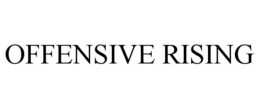 OFFENSIVE RISING trademark