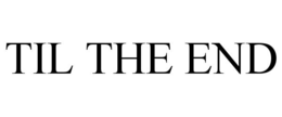 TIL THE END trademark