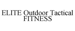 ELITE OUTDOOR TACTICAL FITNESS trademark