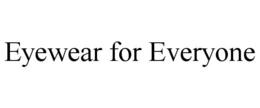 EYEWEAR FOR EVERYONE trademark