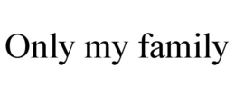 ONLY MY FAMILY trademark