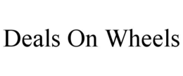 DEALS ON WHEELS trademark