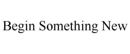 BEGIN SOMETHING NEW trademark