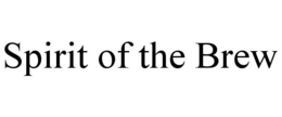 SPIRIT OF THE BREW trademark