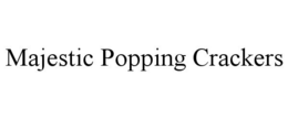 MAJESTIC POPPING CRACKERS trademark