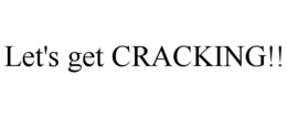 LET'S GET CRACKING!! trademark