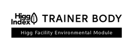 HIGG INDEX TRAINER BODY HIGG FACILITY ENVIRONMENTAL MODULE trademark