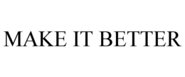 MAKE IT BETTER trademark