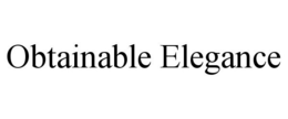OBTAINABLE ELEGANCE trademark