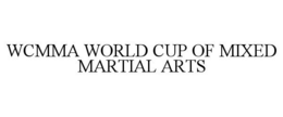 WCMMA WORLD CUP OF MIXED MARTIAL ARTS trademark