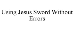 USING JESUS SWORD WITHOUT ERRORS trademark