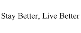 STAY BETTER, LIVE BETTER trademark