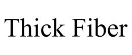 THICK FIBER trademark