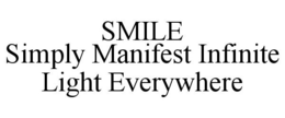 SMILE SIMPLY MANIFEST INFINITE LIGHT EVERYWHERE trademark