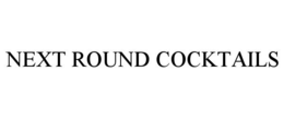 NEXT ROUND COCKTAILS trademark