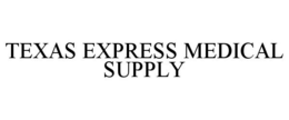 TEXAS EXPRESS MEDICAL SUPPLY trademark