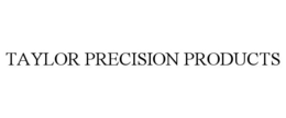 TAYLOR PRECISION PRODUCTS trademark