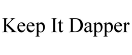KEEP IT DAPPER trademark