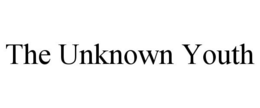 THE UNKNOWN YOUTH trademark