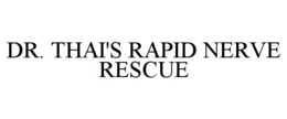 DR. THAI'S RAPID NERVE RESCUE trademark