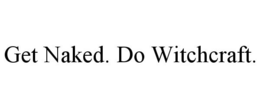 GET NAKED. DO WITCHCRAFT. trademark