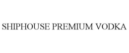 SHIPHOUSE PREMIUM VODKA trademark