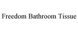 FREEDOM BATHROOM TISSUE trademark