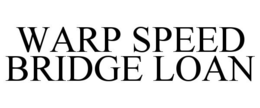 WARP SPEED BRIDGE LOAN trademark