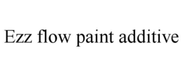 EZZ FLOW PAINT ADDITIVE trademark