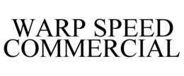 WARP SPEED COMMERCIAL trademark