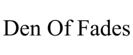 DEN OF FADES trademark