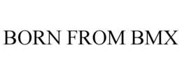 BORN FROM BMX trademark