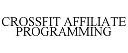 CROSSFIT AFFILIATE PROGRAMMING trademark